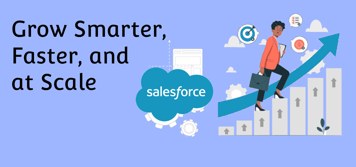 Salesforce: How It Helps You Grow Smarter, Faster, and at Scale